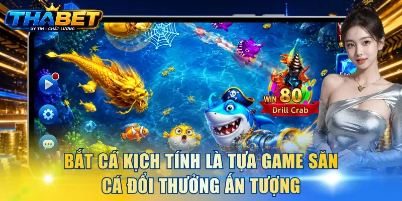 Bắt Cá Kịch Tính THABET - Trải Nghiệm Săn Thưởng Cuốn Hút 2 Bắt Cá Kịch Tính là tựa game săn cá đổi thưởng ấn tượng