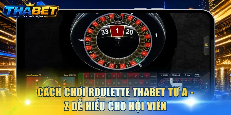 Cách Chơi Roulette THABET Từ A - Z Dễ Hiểu Cho Hội Viên 3 Cách chơi Roulette THABET từ A - Z dễ hiểu cho hội viên