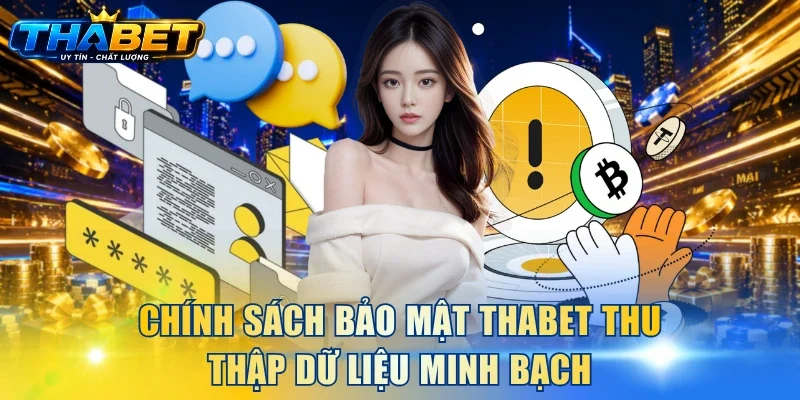 Chính Sách Bảo Mật THABET 2 Chính sách bảo mật THABET thu thập dữ liệu minh bạch