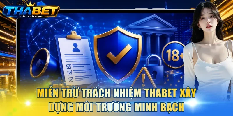Miễn Trừ Trách Nhiệm THABET 1 Miễn trừ trách nhiệm THABET xây dựng môi trường minh bạch