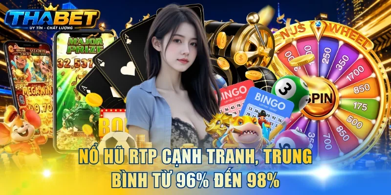 Home 18 Nổ hũ RTP cạnh tranh, trung bình từ 96% đến 98%