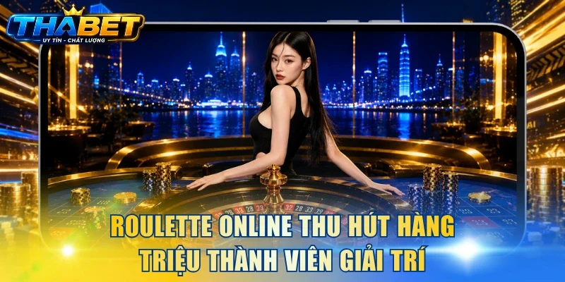 Cách Chơi Roulette THABET Từ A - Z Dễ Hiểu Cho Hội Viên 2 Roulette online thu hút hàng triệu thành viên giải trí