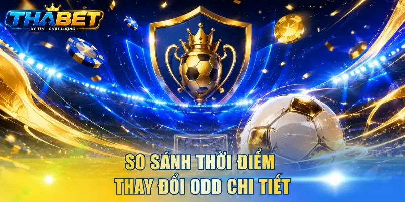 Cách Bắt Kèo Rung THABET - Đọc Biến Động Odd Tỉnh Táo Hơn 4 So sánh thời điểm thay đổi odd chi tiết