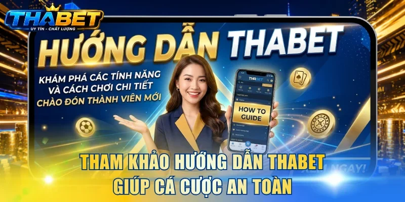 Hướng Dẫn THABET 1 Tham khảo hướng dẫn THABET giúp cá cược an toàn