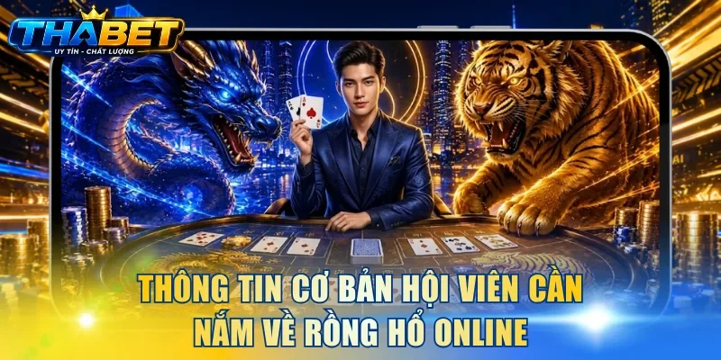 Cách Chơi Bài Rồng Hổ THABET Và Mẹo Cược Chắc Thắng 99% 2 Thông tin cơ bản hội viên cần nắm về Rồng Hổ online