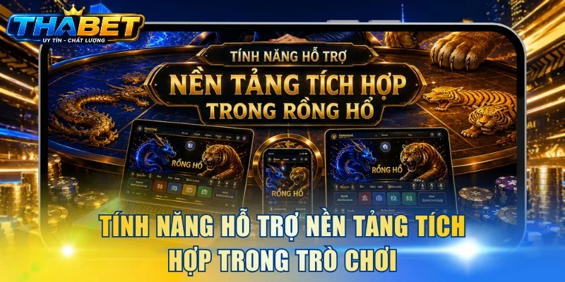 Cách Chơi Bài Rồng Hổ THABET Và Mẹo Cược Chắc Thắng 99% 4 Tính năng hỗ trợ nền tảng tích hợp trong trò chơi