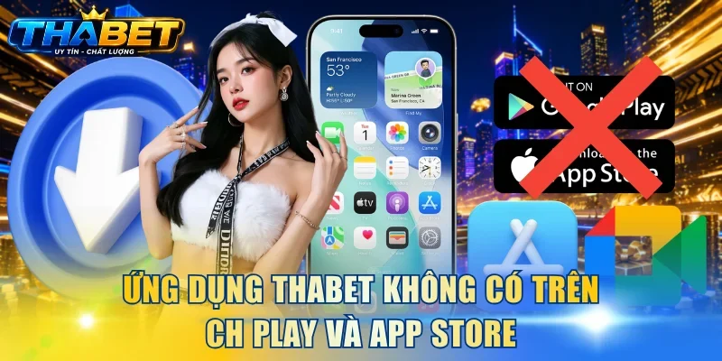 Home 23 Ứng dụng THABET không có trên CH Play và App Store