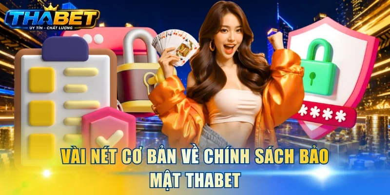 Chính Sách Bảo Mật THABET 1 Vài nét cơ bản về chính sách bảo mật THABET