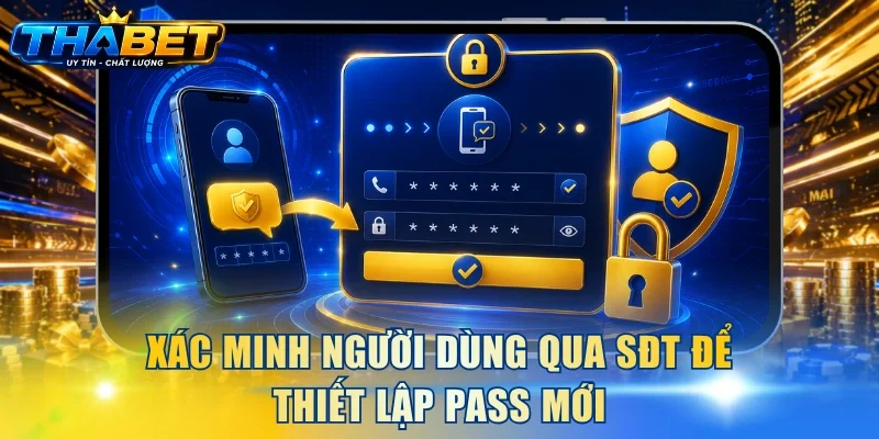 Cách Lấy Lại Mật Khẩu THABET An Toàn, Dễ Thực Hiện 3 Xác minh người dùng qua SĐT để thiết lập pass mới